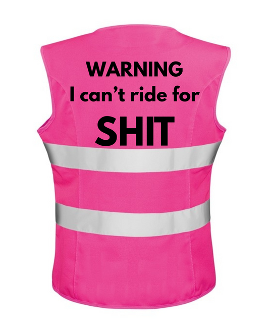 WARNING I CANT RIDE FOR..... Hi Vis Vest